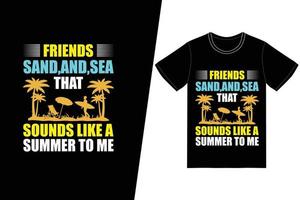 vänner, sol, sand och hav, det låter som en sommar för mig t-shirtdesign. sommar t-shirt design vektor. för t-shirttryck och andra användningsområden. vektor