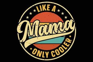 wie eine Mama nur cooler Vintager Muttertags-T-Shirt-Entwurf. vektor