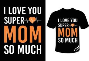 jag älskar dig super mamma så mycket bästa mors dag typografi t-shirt design för mamma älskare vektor