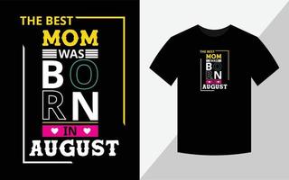 den bästa mamman föddes i augusti, födelsedag t-shirt design vektor