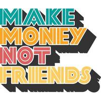 Verdienen Sie Geld, nicht Freunde, Motivation, Typografie, Zitat, T-Shirt-Design. vektor