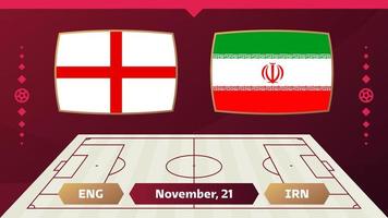 england vs iran, fußball 2022, gruppe b. Weltfußball-Meisterschaftsspiel gegen Team-Intro-Sporthintergrund, Endplakat des Meisterschaftswettbewerbs, Vektorillustration. vektor