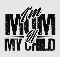 Ich bin Mutter meines Kindes Muttertags-T-Shirt-Design vektor