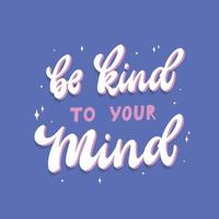 Hand Schriftzug Motivationszitat "sei freundlich zu deinem Verstand". Thema psychische Gesundheit. gut für Poster, Drucke, Karten, Ausdrucke, Banner, Aufkleber usw. eps 10 vektor