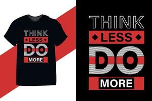 Denken Sie weniger, tun Sie motivierenderes Zitat-Typografie-T-Shirt-Design vektor