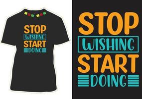Hör auf zu wünschen, fange an, T-Shirt-Design mit motivierenden Zitaten zu machen vektor