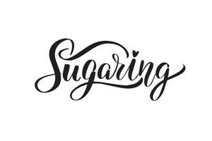 Inspirierende handschriftliche Pinselschrift Sugaring. vektorkalligraphieillustration lokalisiert auf weißem hintergrund. typografie für banner, abzeichen, postkarten, t-shirts, drucke, poster. vektor