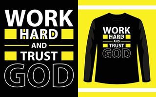 Arbeite hart und vertraue Gott kreativem Typografie-T-Shirt-Design vektor