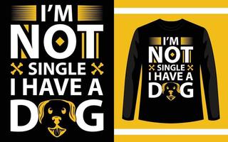 jag är inte singel jag har en designmall för hund-t-shirt vektor