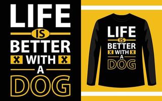 livet är bättre med en hundtypografi-t-shirtdesign vektor