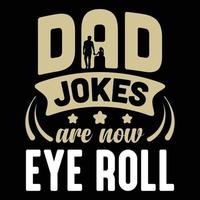 pappa skämt är nu eye roll, fars dag t-shirt design vektor