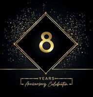 8 Jahre Jubiläumsfeier mit goldenem Rahmen und Goldglitter auf schwarzem Hintergrund. vektordesign für grußkarte, geburtstagsfeier, hochzeit, eventparty, einladung. 8 Jahre Jubiläumslogo. vektor