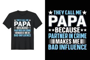 Sie nennen mich Papa, weil mein Komplize mich schlecht beeinflusst, T-Shirt-Design, Vatertags-T-Shirt-Design vektor