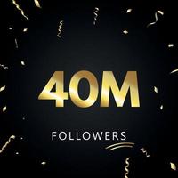 40 Millionen oder 40 Millionen Anhänger mit goldenem Konfetti isoliert auf schwarzem Hintergrund. Grußkartenvorlage für Freunde und Anhänger sozialer Netzwerke. Danke, Follower, Leistung. vektor