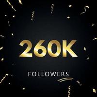 260.000 oder 260.000 Anhänger mit goldenem Konfetti isoliert auf schwarzem Hintergrund. Grußkartenvorlage für Freunde und Anhänger sozialer Netzwerke. Danke, Follower, Leistung. vektor