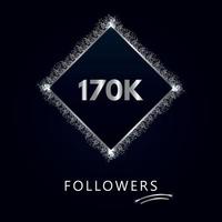 170.000 oder 170.000 Follower mit Rahmen und silbernem Glitzer isoliert auf marineblauem Hintergrund. Grußkartenvorlage für Likes, Abonnenten, Freunde und Follower in sozialen Netzwerken. vektor