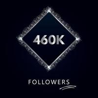 460.000 oder 460.000 Follower mit Rahmen und silbernem Glitzer isoliert auf marineblauem Hintergrund. Grußkartenvorlage für Likes, Abonnenten, Freunde und Follower in sozialen Netzwerken. vektor