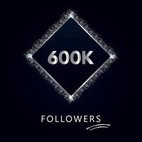 600.000 oder 600.000 Follower mit Rahmen und silbernem Glitzer isoliert auf marineblauem Hintergrund. Grußkartenvorlage für Likes, Abonnenten, Freunde und Follower in sozialen Netzwerken. vektor
