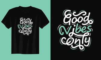 goda vibbar bara typografi citat t-shirt design vektor