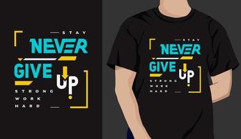 ge aldrig upp, förbli stark och arbeta hårt, modern typografi t-shirt designmall. vektor