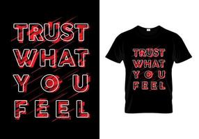 Vertrauen Sie, was Sie fühlen, T-Shirt-Design-Vektor vektor