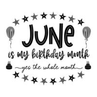Juni ist mein Geburtstagsmonat, ja den ganzen Monat. Juni Geburtstag. Geburtstagsfeier. geburtstagstorte und ballon. geburtstagszitat typografie vektor