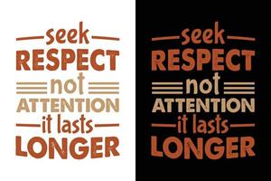 Suchen Sie Respekt, nicht Aufmerksamkeit, es dauert länger T-Shirt-Design vektor