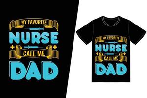 Meine Lieblingskrankenschwester nennt mich Papa Nurse Day Design. Krankenschwester-T-Shirt-Designvektor. für T-Shirt-Druck und andere Zwecke. vektor