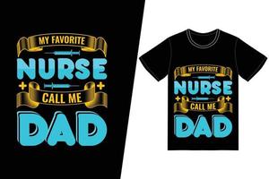 min favorit sjuksköterska kalla mig pappa sjuksköterska dag design. sjuksköterska t-shirt design vektor. för t-shirttryck och andra användningsområden. vektor