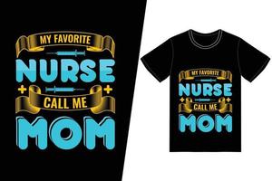 min favorit sjuksköterska kalla mig mamma sjuksköterska dag design. sjuksköterska t-shirt design vektor. för t-shirttryck och andra användningsområden. vektor