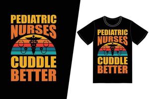 pediatriska sjuksköterskor gosa bättre sjuksköterska dag design. sjuksköterska t-shirt design vektor. för t-shirttryck och andra användningsområden. vektor