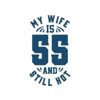 min fru är 55 och fortfarande het. rolig 55-årsdag för fru vektor