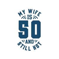 Meine Frau ist 50 und immer noch heiß. lustiger 50. geburtstag für ehefrau vektor