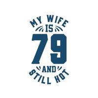 min fru är 79 och fortfarande het. rolig 79-årsdag för fru vektor