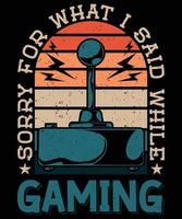 was ich sagte Gaming-T-Shirt-Design vektor