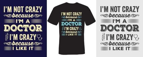 Ich bin nicht verrückt, weil ich ein Arzt bin. Ich bin verrückt, weil ich es mag. T-Shirt-Design für Arzt vektor
