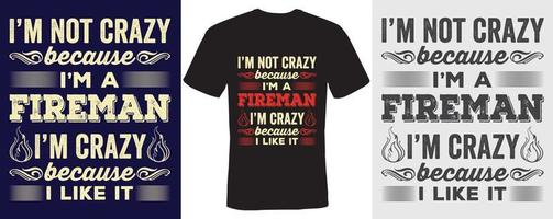 Ich bin nicht verrückt, weil ich ein Feuerwehrmann bin. Ich bin verrückt, weil ich es mag. T-Shirt-Design für Feuerwehrmann vektor