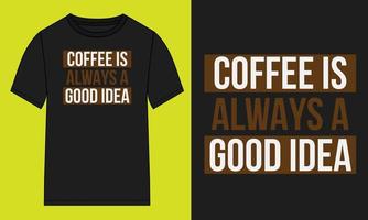 kaffe är alltid en bra idé. typografi t-shirt design redo att skriva ut. modern, enkel, bokstäver t-shirt vektorillustration isolerad på svart mall. vektor