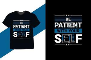 Seien Sie geduldig mit sich selbst Motivationszitat-Typografie-T-Shirt-Design vektor