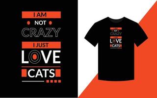 Ich bin nicht verrückt, ich liebe einfach Katzen-Typografie-Design für T-Shirt-Vektor vektor