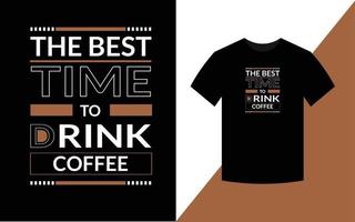 den bästa tiden att dricka kaffe, modern typografi t-shirt designmall vektor