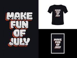 t-shirt typografie zitat design, mach dich lustig über juli für den druck. Plakatvorlage, Premium-Vektor. vektor