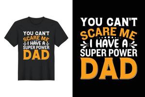 Du kannst mich nicht erschrecken, ich habe einen Superpower-Vater, T-Shirt-Design, Vatertags-T-Shirt-Design vektor