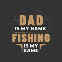pappa är mitt namn, fiske är mitt spel. fars dag design för fiskeälskare pappa vektor