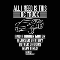 Alles, was ich brauche, ist das RC-Truck-T-Shirt-Design vektor
