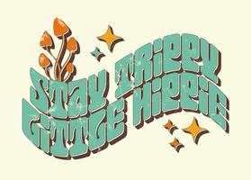 Bleib trippy kleiner Hippie, grooviger Hippie-Slogan. Druck von 1970 für Grafik-T-Shirt vektor