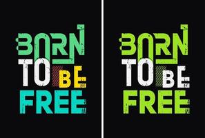 född att vara gratis t-shirtdesign. motiverande citat med modern skjortagrafik, typografi, t-shirt, bokstäver, tryck, slogan. vektor