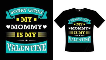 Tut mir leid, Mädels, meine Mama ist mein Valentins-Typografie-T-Shirt-Design vektor