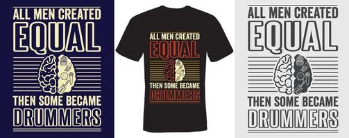 alla män skapade lika sedan några blev trummisar t-shirt design trummisar vektor