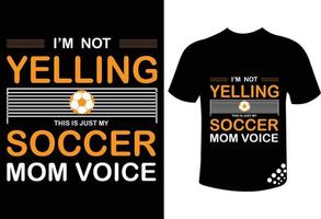 Ich schreie nicht, das ist nur die Stimme meiner Fußball-Mutter – das beste motivierende Typografie-T-Shirt-Design für Fußballliebhaber-Familien vektor
